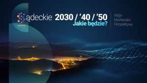 „Sądecczyzna 2030, 2040 i 2050 – jaka będzie?”